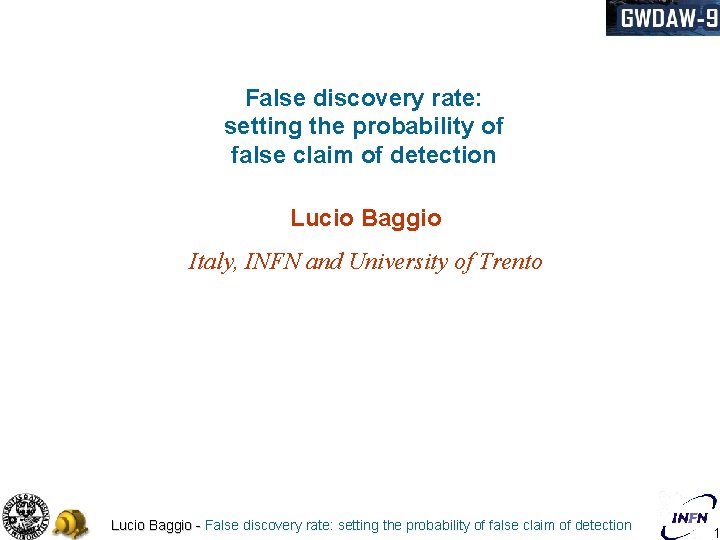 False discovery rate: setting the probability of false claim of detection Lucio Baggio Italy,