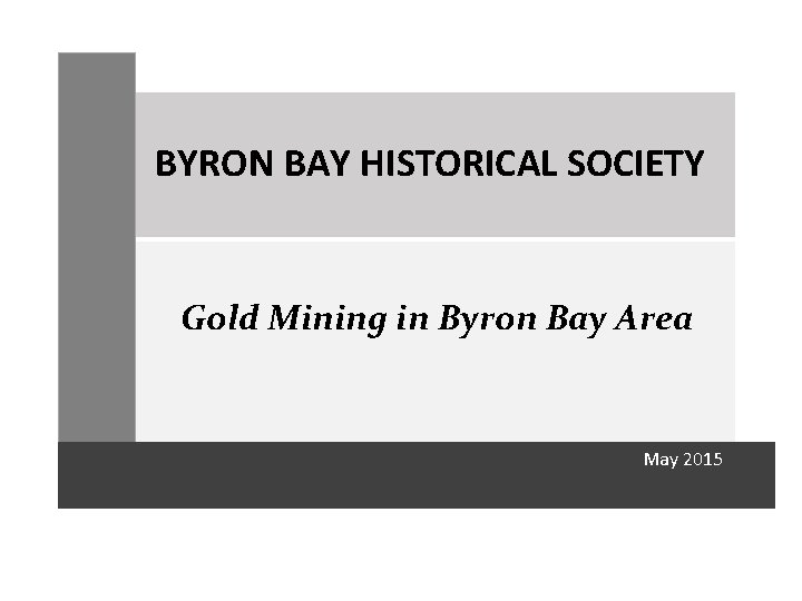 BYRON BAY HISTORICAL SOCIETY Gold Mining in Byron Bay Area May 2015 