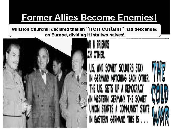 Former Allies Become Enemies! Winston Churchill declared that an "iron curtain" had descended on