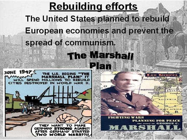 Rebuilding efforts The United States planned to rebuild European economies and prevent the spread
