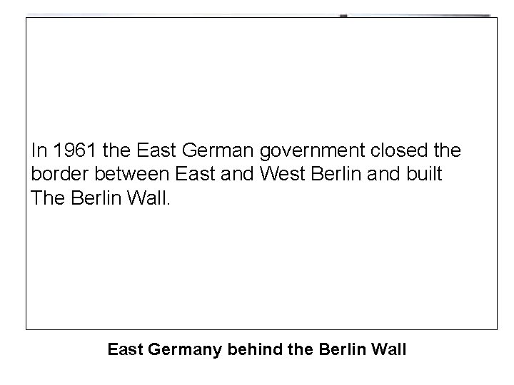 In 1961 the East German government closed the border between East and West Berlin