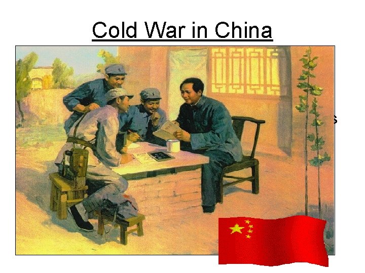 Cold War in China • Communist leader Mao Zedong defeated the forces of General