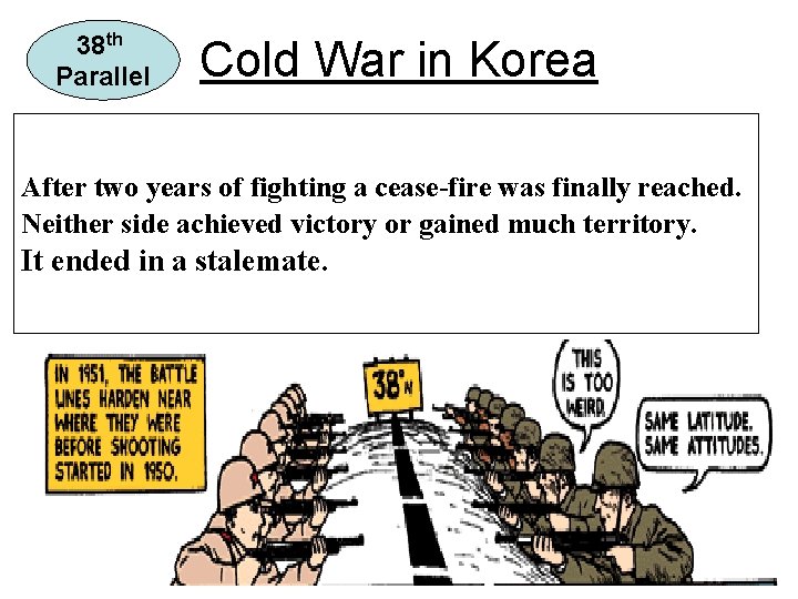 38 th Parallel Cold War in Korea • Containment lead to U. S. involvement