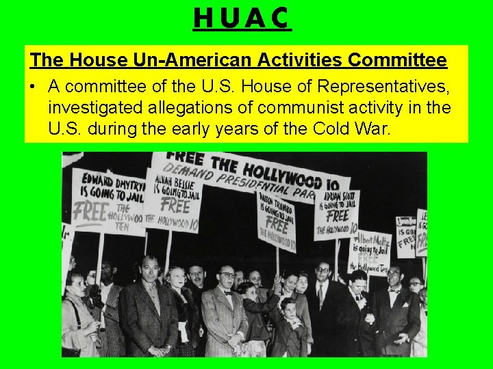 HUAC The House Un-American Activities Committee • A committee of the U. S. House