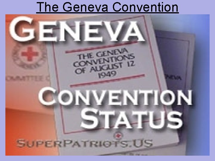 The Geneva Convention • Mandated humane treatment of P. O. W. s. • The