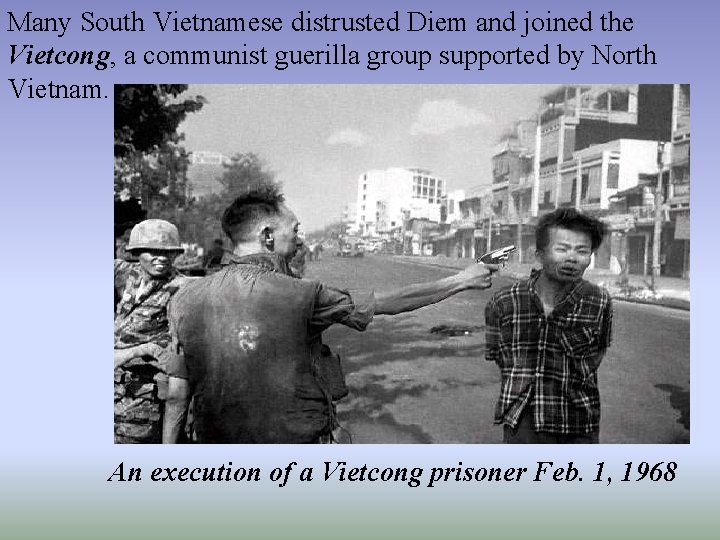 Many South Vietnamese distrusted Diem and joined the Vietcong, a communist guerilla group supported