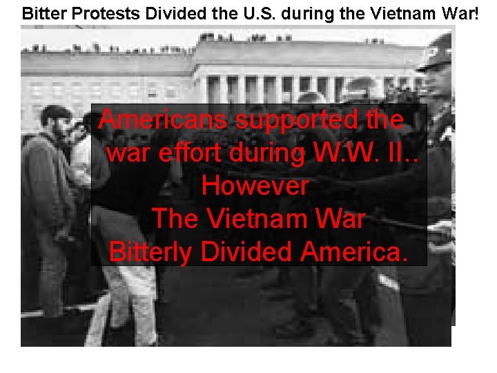 Bitter Protests Divided the U. S. during the Vietnam War! Americans supported the war