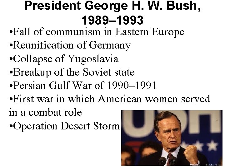 President George H. W. Bush, 1989– 1993 • Fall of communism in Eastern Europe