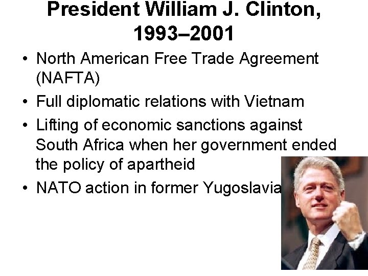President William J. Clinton, 1993– 2001 • North American Free Trade Agreement (NAFTA) •