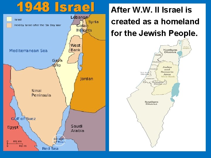 1948 Israel After W. W. II Israel is created as a homeland for the