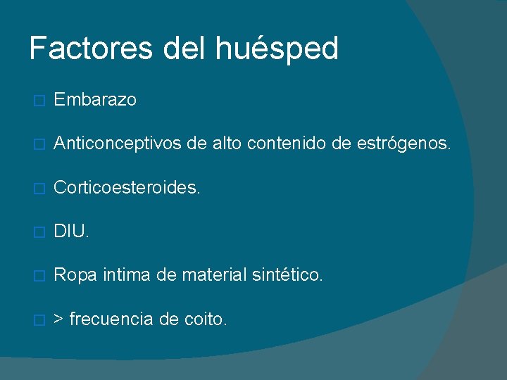 Factores del huésped � Embarazo � Anticonceptivos de alto contenido de estrógenos. � Corticoesteroides.