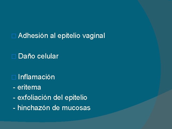 � Adhesión � Daño al epitelio vaginal celular � Inflamación - eritema - exfoliación