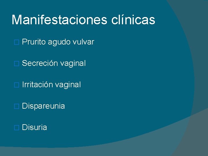 Manifestaciones clínicas � Prurito agudo vulvar � Secreción vaginal � Irritación vaginal � Dispareunia