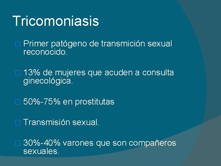 Tricomoniasis � Primer patógeno de transmición sexual reconocido. � 13% de mujeres que acuden