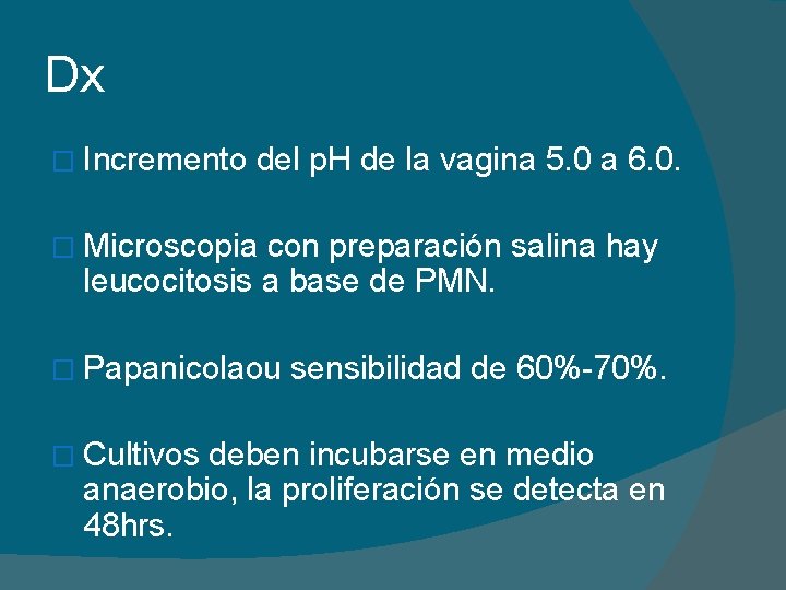 Dx � Incremento del p. H de la vagina 5. 0 a 6. 0.