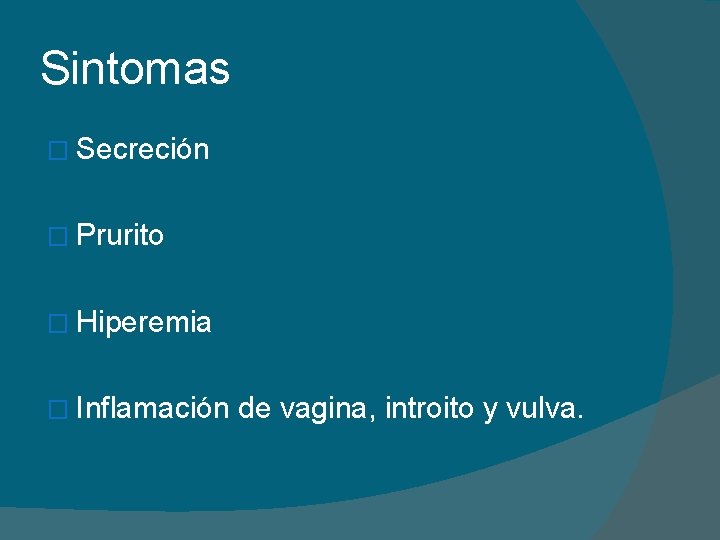 Sintomas � Secreción � Prurito � Hiperemia � Inflamación de vagina, introito y vulva.