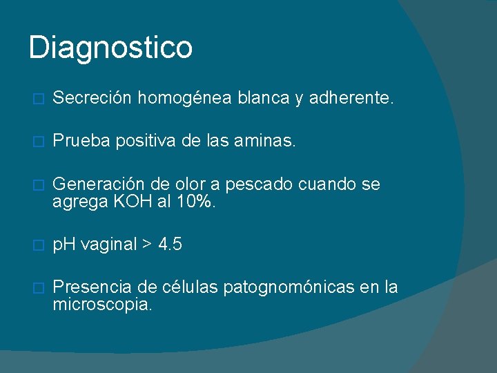 Diagnostico � Secreción homogénea blanca y adherente. � Prueba positiva de las aminas. �