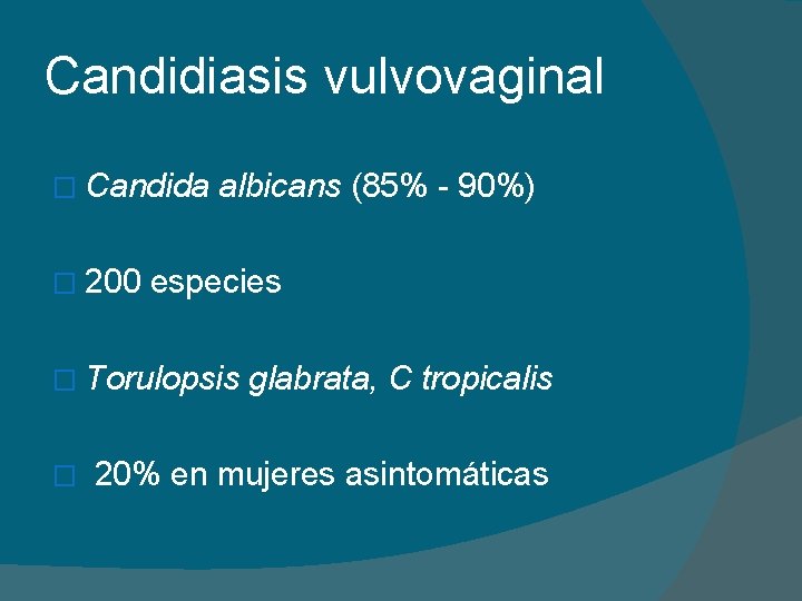 Candidiasis vulvovaginal � Candida � 200 albicans (85% - 90%) especies � Torulopsis �