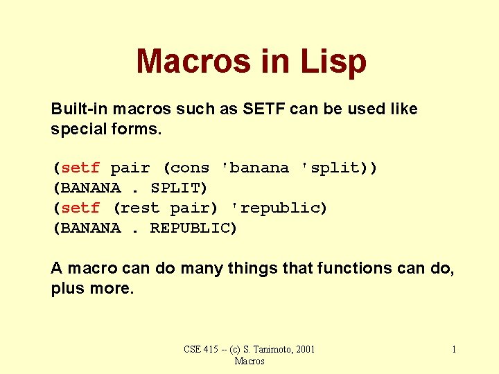 Macros in Lisp Built-in macros such as SETF can be used like special forms.