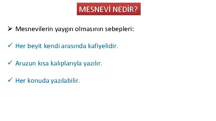 MESNEVİ NEDİR? Ø Mesnevilerin yaygın olmasının sebepleri: ü Her beyit kendi arasında kafiyelidir. ü