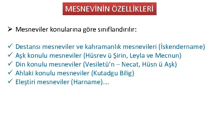 MESNEVİNİN ÖZELLİKLERİ Ø Mesneviler konularına göre sınıflandırılır: ü ü ü Destansı mesneviler ve kahramanlık