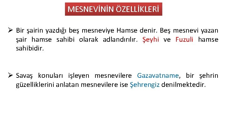 MESNEVİNİN ÖZELLİKLERİ Ø Bir şairin yazdığı beş mesneviye Hamse denir. Beş mesnevi yazan şair