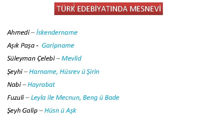 TÜRK EDEBİYATINDA MESNEVİ Ahmedi – İskendername Aşık Paşa - Garipname Süleyman Çelebi – Mevlid