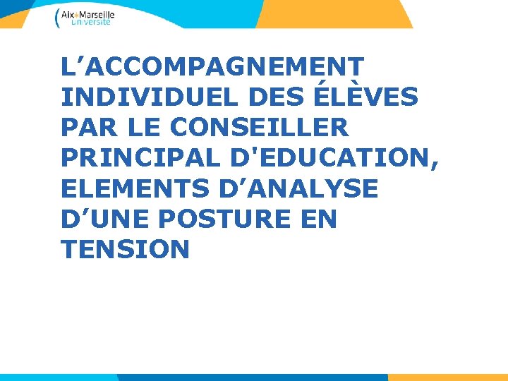 L’ACCOMPAGNEMENT INDIVIDUEL DES ÉLÈVES PAR LE CONSEILLER PRINCIPAL D'EDUCATION, ELEMENTS D’ANALYSE D’UNE POSTURE EN