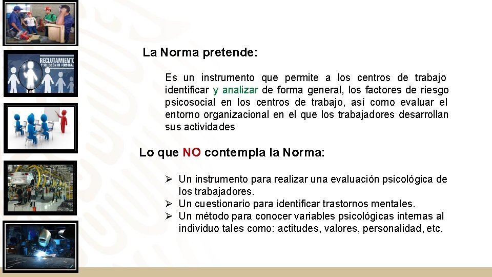 La Norma pretende: Es un instrumento que permite a los centros de trabajo identificar