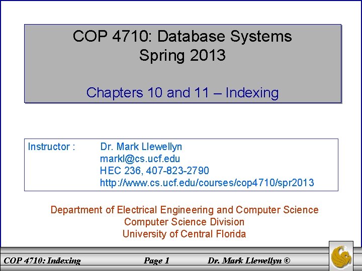 COP 4710: Database Systems Spring 2013 Chapters 10 and 11 – Indexing Instructor :