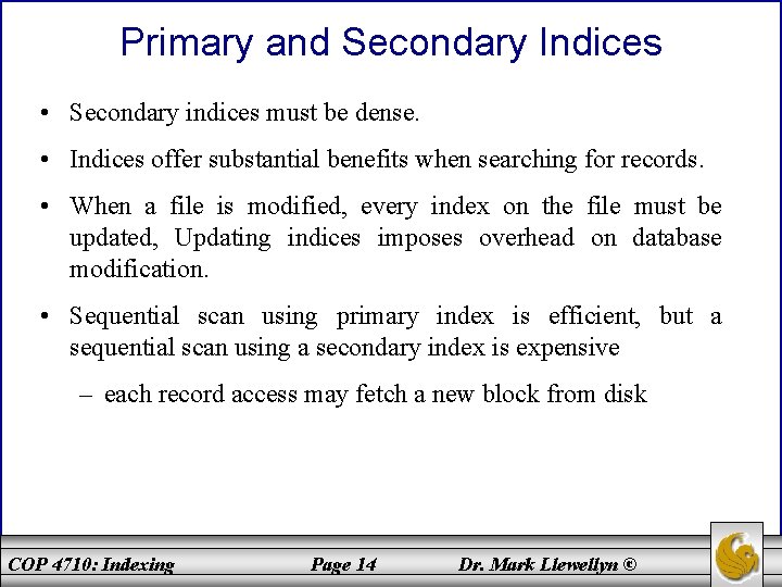 Primary and Secondary Indices • Secondary indices must be dense. • Indices offer substantial