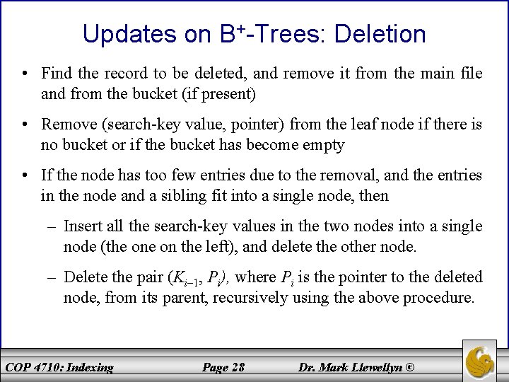 Updates on B+-Trees: Deletion • Find the record to be deleted, and remove it