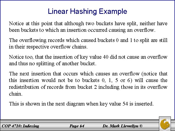 Linear Hashing Example Notice at this point that although two buckets have split, neither