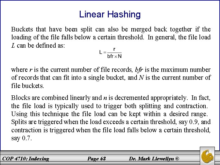 Linear Hashing Buckets that have been split can also be merged back together if