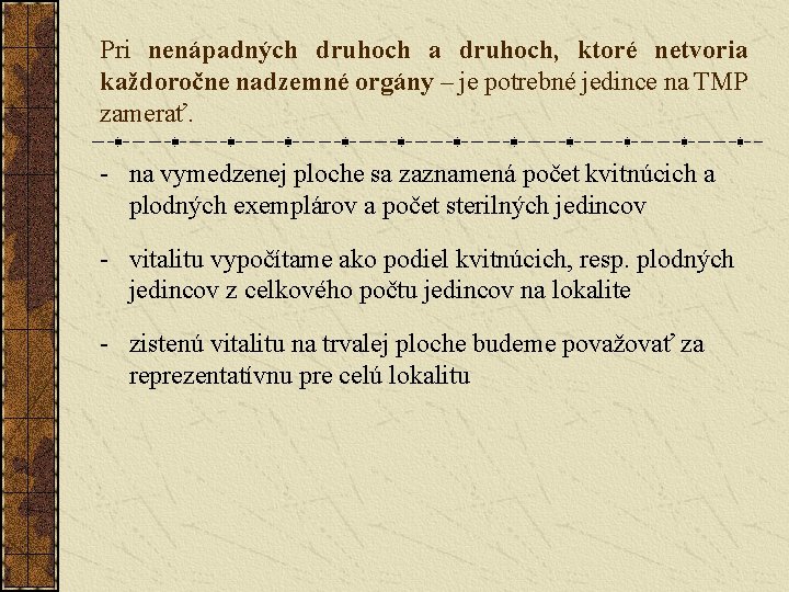 Pri nenápadných druhoch a druhoch, ktoré netvoria každoročne nadzemné orgány – je potrebné jedince