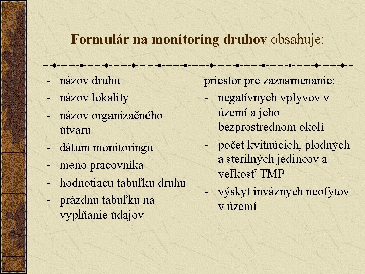 Formulár na monitoring druhov obsahuje: - názov druhu - názov lokality - názov organizačného