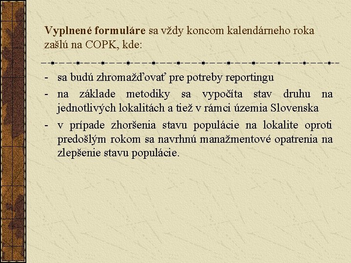 Vyplnené formuláre sa vždy koncom kalendárneho roka zašlú na COPK, kde: - sa budú