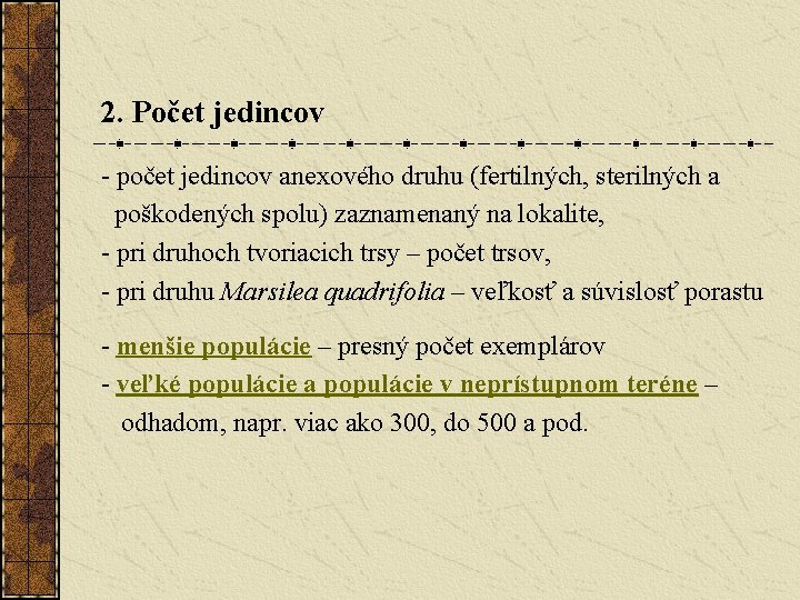 2. Počet jedincov - počet jedincov anexového druhu (fertilných, sterilných a poškodených spolu) zaznamenaný