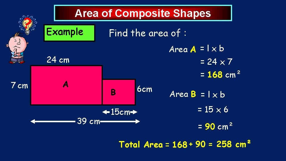 ? Area of Composite Shapes Example Find the area of : Area A =