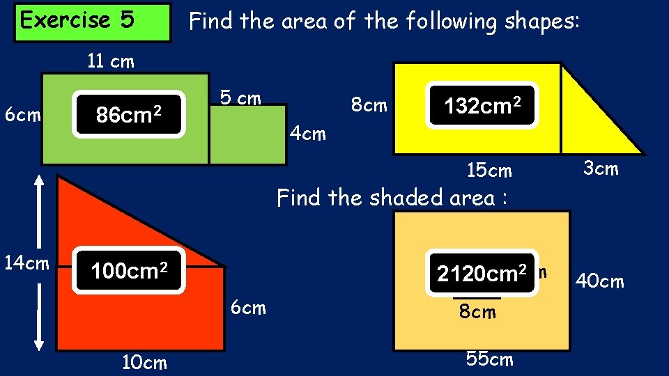 Exercise 5 Find the area of the following shapes: 11 cm 6 cm 86
