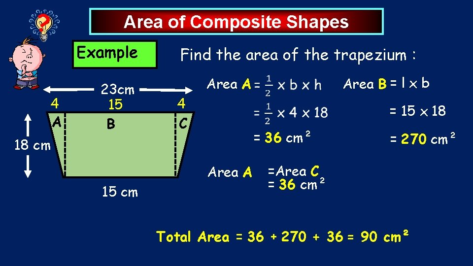 ? Area of Composite Shapes Example 4 A 23 cm 15 B Find the