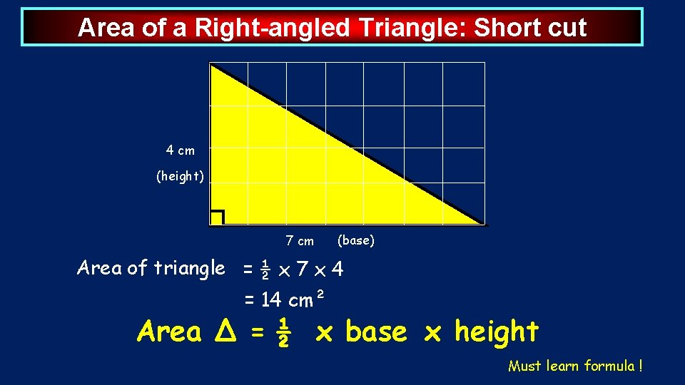 Area of a Right-angled Triangle: Short cut 4 cm (height) 7 cm (base) Area