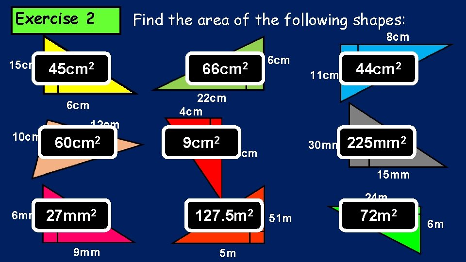 Exercise 2 Find the area of the following shapes: 8 cm 15 cm 45