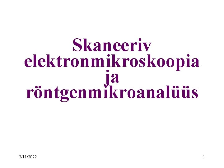 Skaneeriv elektronmikroskoopia ja röntgenmikroanalüüs 2/11/2022 1 