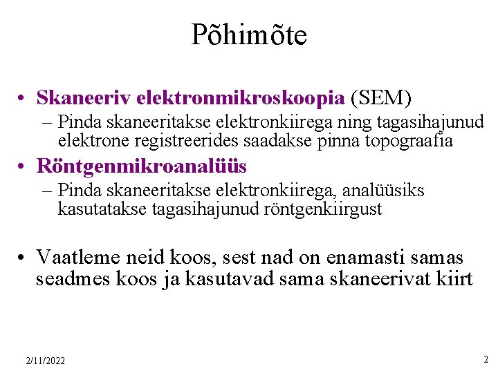 Põhimõte • Skaneeriv elektronmikroskoopia (SEM) – Pinda skaneeritakse elektronkiirega ning tagasihajunud elektrone registreerides saadakse