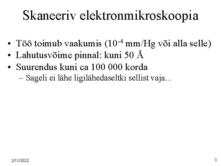 Skaneeriv elektronmikroskoopia • Töö toimub vaakumis (10 -4 mm/Hg või alla selle) • Lahutusvõime