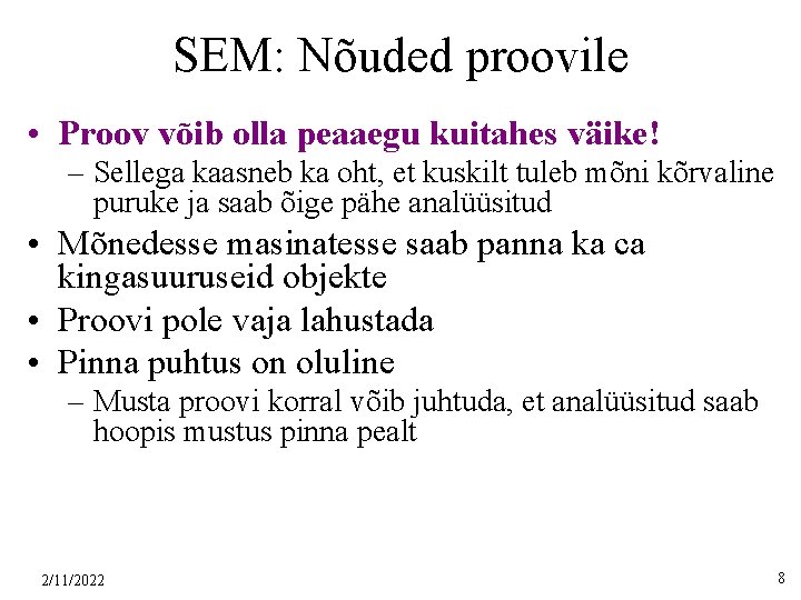 SEM: Nõuded proovile • Proov võib olla peaaegu kuitahes väike! – Sellega kaasneb ka