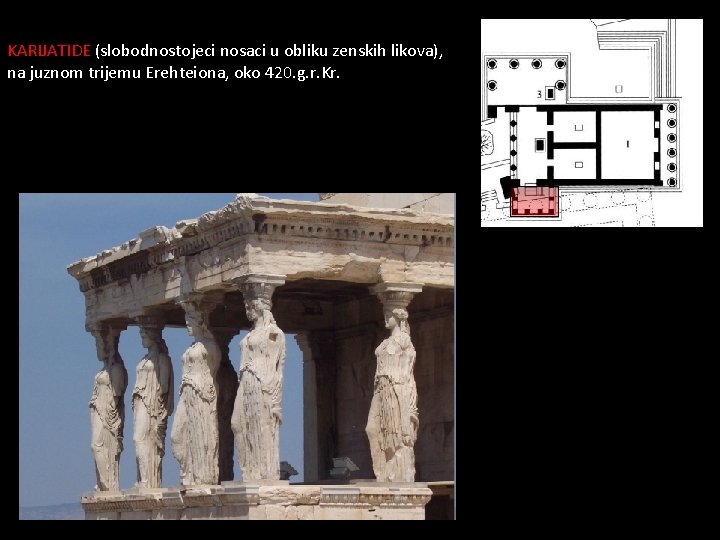 KARIJATIDE (slobodnostojeci nosaci u obliku zenskih likova), na juznom trijemu Erehteiona, oko 420. g.