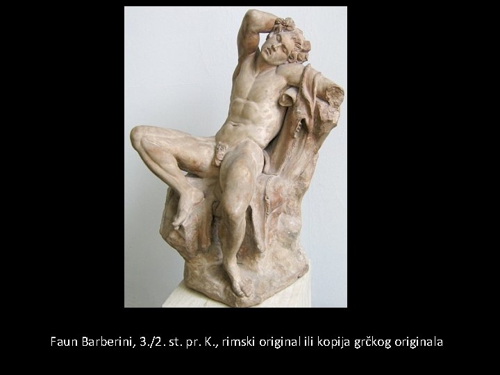 Faun Barberini, 3. /2. st. pr. K. , rimski original ili kopija grčkog originala