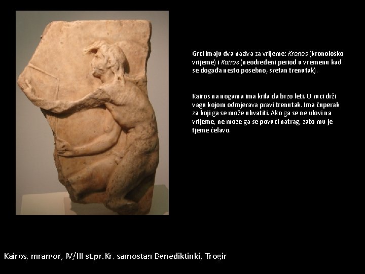 Grci imaju dva naziva za vrijeme: Kronos (kronološko vrijeme) i Kairos (neodređeni period u